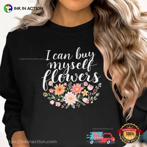 I Can Buy Myself Flowers Independent Woman Floral T-shirt