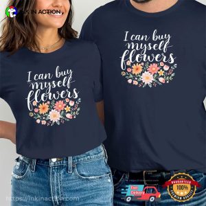 I Can Buy Myself Flowers Independent Woman Floral T-shirt