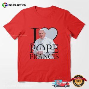 I Love Pope Francis Unisex T shirt 2