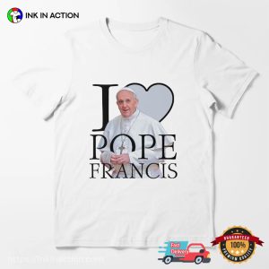 I Love Pope Francis Unisex T shirt 3