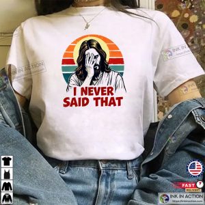 I Never Said That Funny Disappointed Jesus T shirt 3