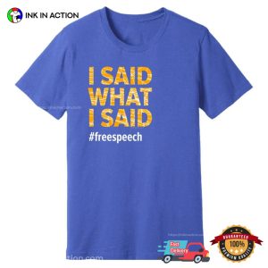 I Said What I Said Hashtag Free Speech Shirt
