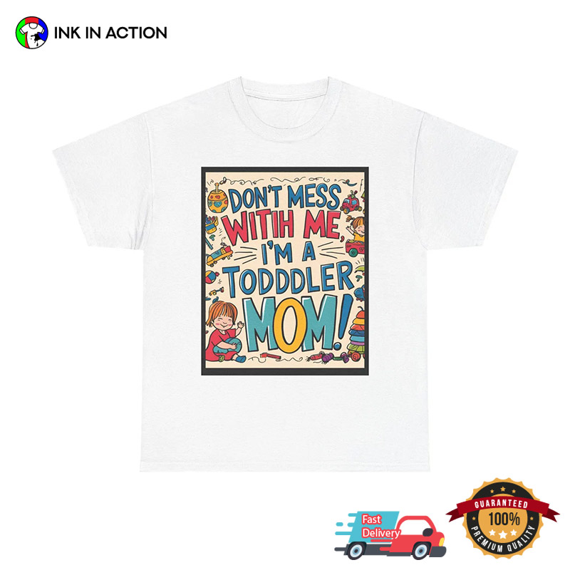 I'm A Todder Mom Funny Young Mom T-shirt I'm A Todder Mom Funny Young Mom T-shirt