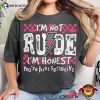 I’m Not Rude I’m Honest Comfort Colors Tee