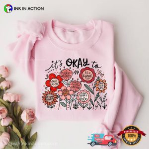 It's Okay Flowers Motivational T shirt 3
