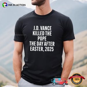 JD Vance Killed The Pope On The Day After Easter 2025 T Shirt 2
