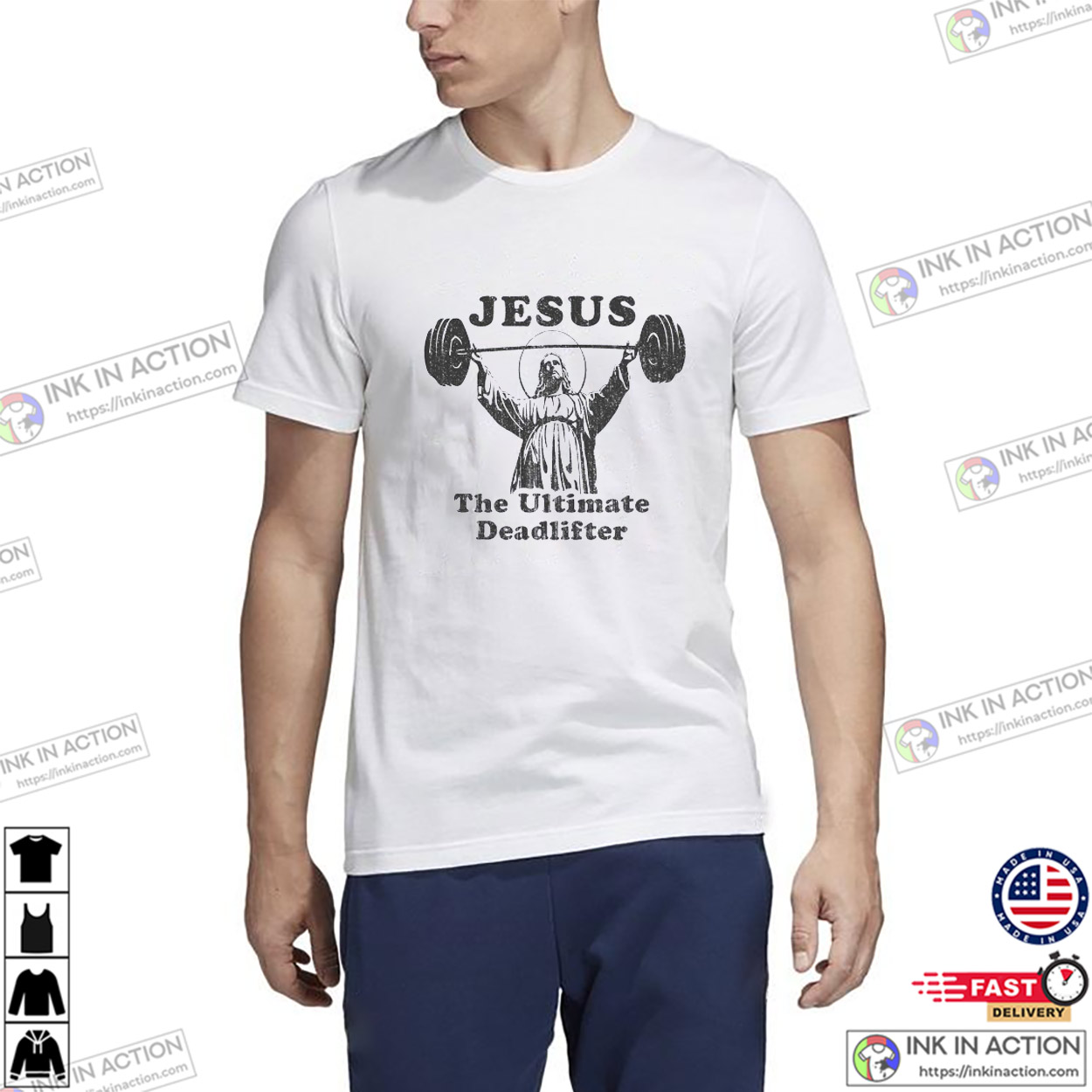 Jesus The Ultimate Deadlifter Funny Gym T-shirts Jesus The Ultimate Deadlifter Funny Gym T-shirts