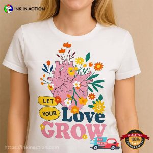 Let Your Love Grow Anatomical Heart T shirt 3