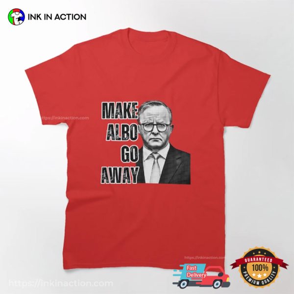 Make Albo Go Away Funny Anti MAGA T-shirt
