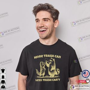 More Trash Can Less Trash Can’t Funny Raccoons T-shirt