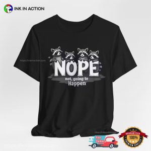 Nope Not Going To Happen Cute Baby Raccoons T shirt 2