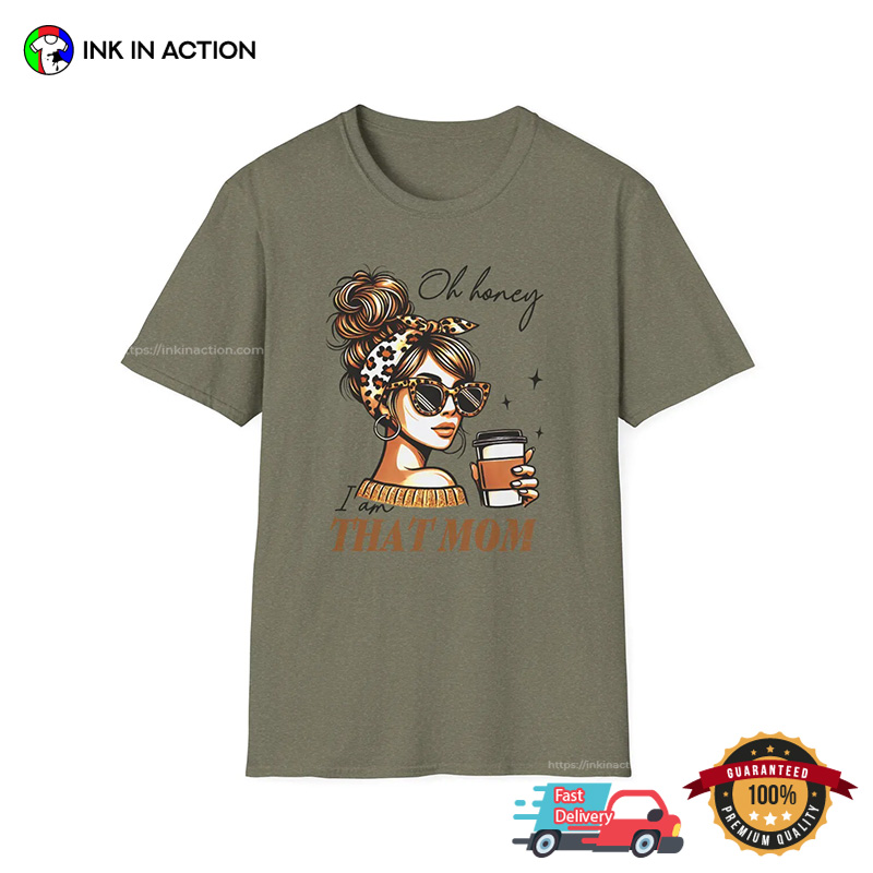 Oh Honey I Am That Mom Fancy Mama Comfort Colors T-shirt Oh Honey I Am That Mom Fancy Mama Comfort Colors T-shirt