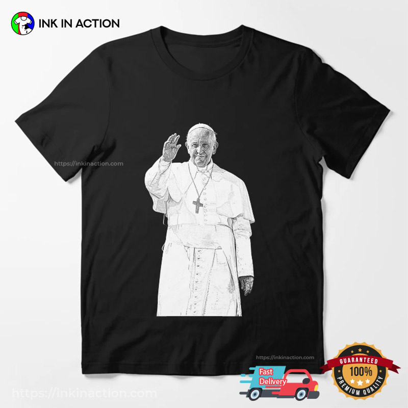 Pope Francis Is Here, Pope Francis Memorial Graphic T-shirt Pope Francis Is Here, Pope Francis Memorial Graphic T-shirt