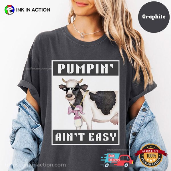 Pumpin’ Ain’t Easy Breastfeeding Moms Funny Comfort Colors T-shirt