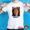 Sarah Sherman Why Funny Meme T-shirt