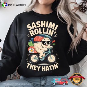 Sashimi Rollin They Hatin Funny Sashimi Addicts T shirt 2