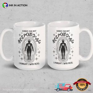 Sorry For Not Responding I Forgot I Was Real Funny Mug 3