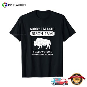 Sorry I'm Late Bison Jam Funny Yellowstone National Park T shirt 2