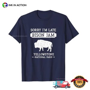 Sorry I'm Late Bison Jam Funny Yellowstone National Park T shirt 3
