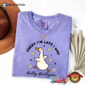 Sorry I'm Late I Was Dilly Dallying Comfort Colors T shirt 2