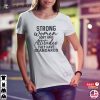 Strong Women Don’t Have Attitudes They Have Standards, Feminist Quotes T-shirt