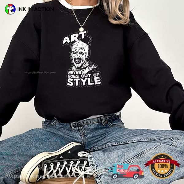 Terrifier Art Never Goes Out Of Style Funny Graphic T-shirt