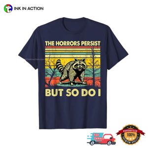 The Horrors Persist But So Do I Vintage Raccoon Sarcastic T shirt 3