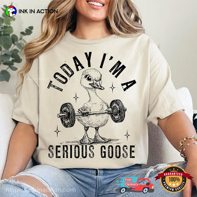 Today I'm A Serious Goose Gymnastics Goose Comfort Colors T-shirt Today I'm A Serious Goose Gymnastics Goose Comfort Colors T-shirt