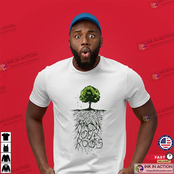 Tree Roots National Love A Tree Day Shirt