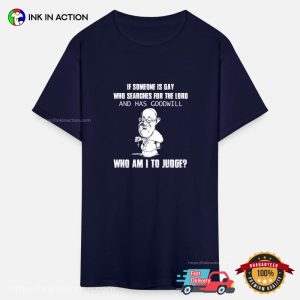 Who Am I To Judge LGBTQ Father Pope T shirt 2