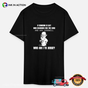 Who Am I To Judge LGBTQ Father Pope T shirt 3