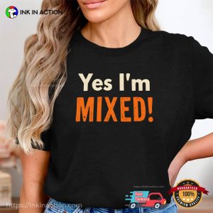Yes I'm Mixed Statement T shirt 3