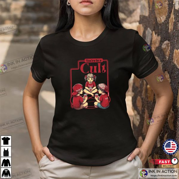 You’re In A Cult Anti MAGA T-shirt