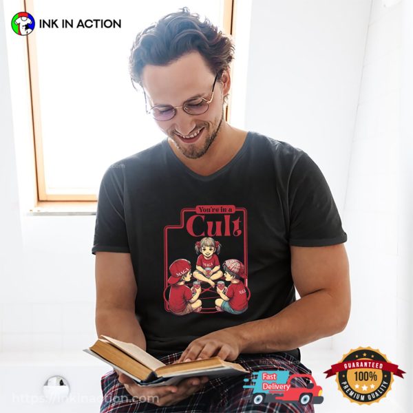 You’re In A Cult Anti MAGA T-shirt