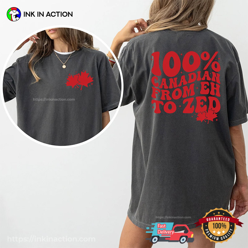 100% Canadian From Eh To Zed Comfort Colors T-shirt 100% Canadian From Eh To Zed Comfort Colors T-shirt