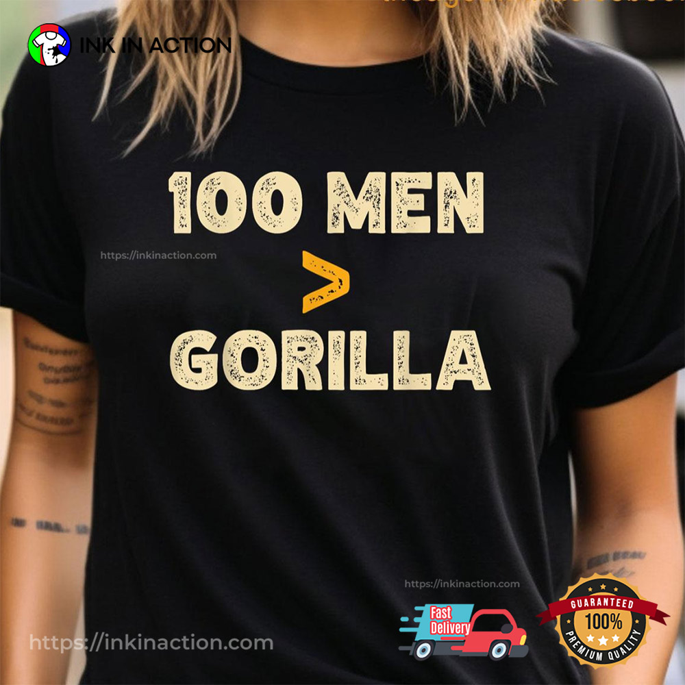 100 Men Vs 1 Gorilla Funny 100 Men Is Greater Than Gorilla T-shirt 100 Men Vs 1 Gorilla Funny 100 Men Is Greater Than Gorilla T-shirt