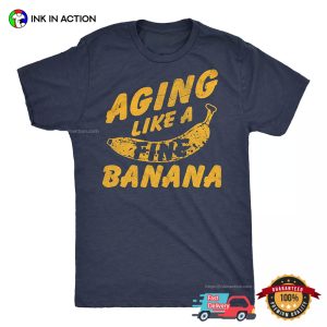 Aging Like A Fine Banana Funny Sarcastic T shirt 3