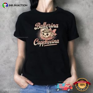 Ballerina Cappuccina Lovely Coffee Dance T-shirt