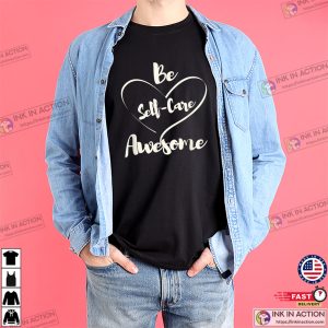 Be Self-Care Awesome Positive Quote T-shirt