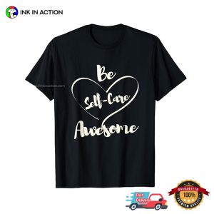 Be Self Care Awesome Positive Quote T shirt 3