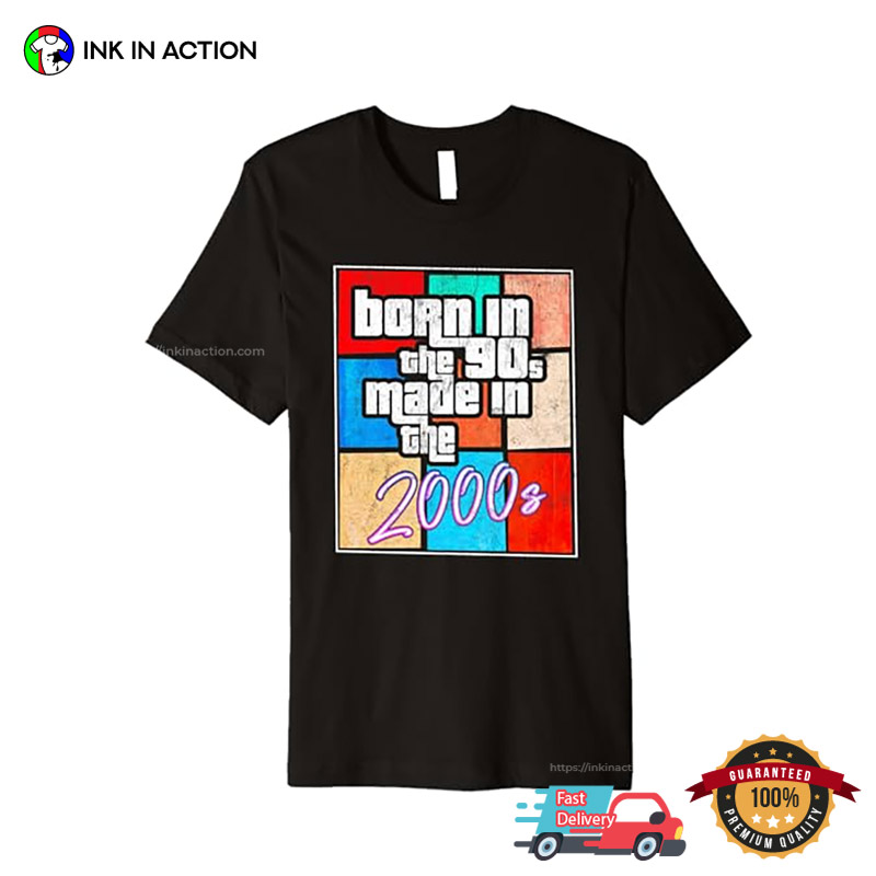 Born In The 90s Made In The 2000s Vintage T-shirt Born In The 90s Made In The 2000s Vintage T-shirt