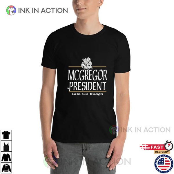 Conor McGregor For President UFC MMA Gift Erin Go Bragh T-Shirt