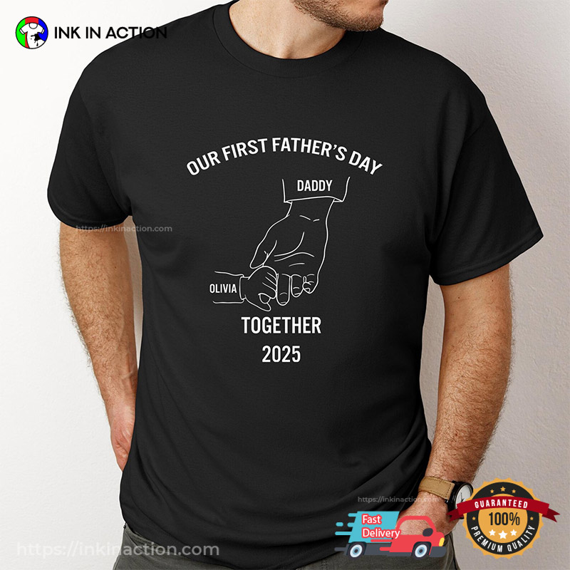 Customized Name Our First Father's Day Together 2025 Matching T-shirt Customized Name Our First Father's Day Together 2025 Matching T-shirt