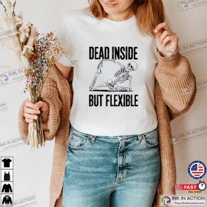 Dead Inside But Flexible Skeleton Funny Yoga Humor T shirt 3
