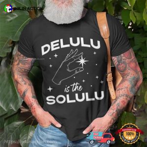 Delulu Is The Solulu Social Media Meme T shirt 3