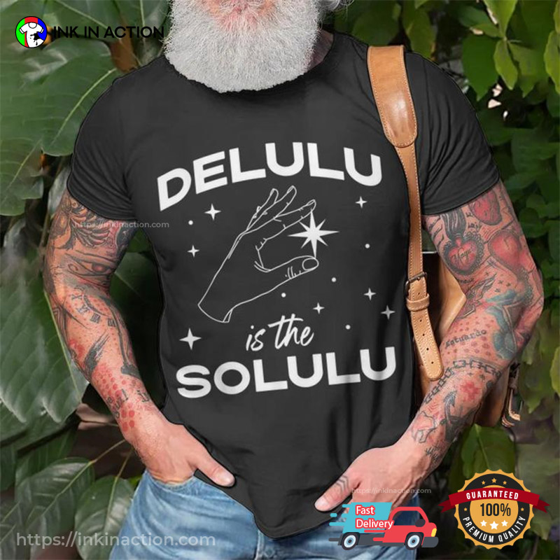 Delulu Is The Solulu Social Media Meme T-shirt Delulu Is The Solulu Social Media Meme T-shirt