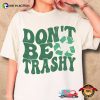 Don’t Be Trashy Earth Day Shirt