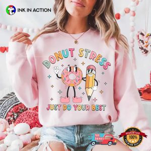 Donut Stress Just Do Your Best Test Day Teacher T-shirt Donut Stress Just Do Your Best Test Day Teacher T-shirt