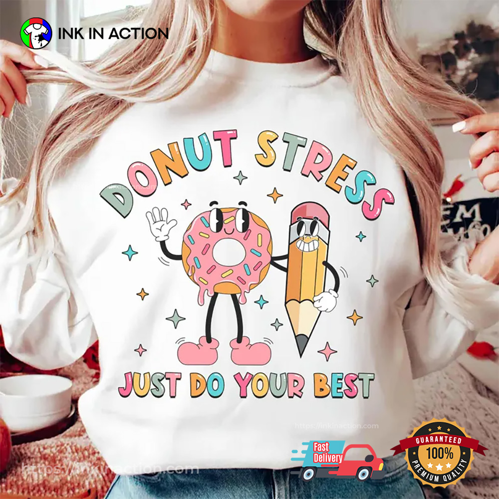 Donut Stress Just Do Your Best Test Day Teacher T-shirt Donut Stress Just Do Your Best Test Day Teacher T-shirt