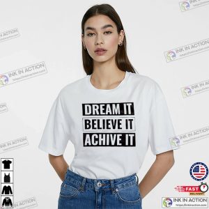 Dream It, Believe It, Achieve It Motivational Tee